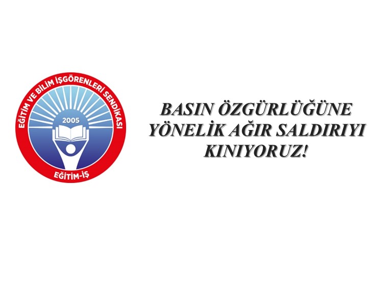 BASIN ÖZGÜRLÜĞÜNE YÖNELİK AĞIR SALDIRIYI KINIYORUZ!